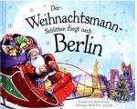 ISBN 9783946012504: Der Weihnachtsmann-Schlitten fliegt nach Berlin