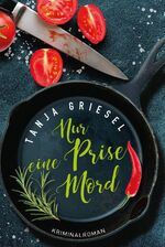 Tanja Griesel: Nur eine Prise Mord Krimi Tanja Griesel: Nur eine Prise Mord Krimi