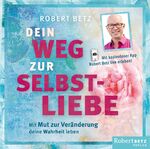 ISBN 9783946016052: Dein Weg zur Selbstliebe - Hörbuch - Mit Mut zur Veränderung deine Wahrheit leben