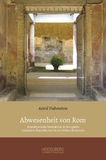 ISBN 9783946054023: Abwesenheit von Rom – Aristokratische Interaktion in der späten römischen Republik und in der frühen Kaiserzeit