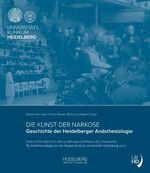 ISBN 9783946054672: Die Kunst der Narkose – Geschichte der Heidelberger Anästhesiologie. Festschrift anlässlich des 50-jährigen Jubiläums des Ordinariats für Anästhesiologie an der Ruprecht-Karls-Universität Heidelberg 2017