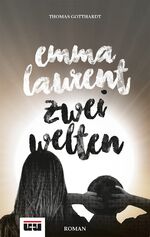 Thomas Gotthardt: Emma Laurent - Zwei We Thomas Gotthardt: Emma Laurent - Zwei We