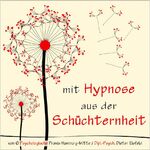 MIT HYPNOSE AUS DER SCHÜCHTERNHEIT - (Hypnose-Audio-CD) / ... Schüchternheit wie im Schlaf mit dem Unterbewusstsein beseitigen!