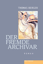 Thomas Berger: Der fremde Archivar