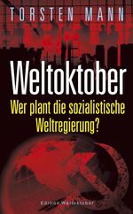 ISBN 9783946168027: Weltoktober - Wer plant die sozialistische Weltregierung?