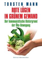 ISBN 9783946168058: Rote Lügen in grünem Gewand – Der kommunistische Hintergrund der Öko-Bewegung