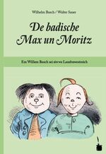 ISBN 9783946190196: De badische Max un Moritz. Em Willem Busch sei siwwe Lausbuwestreich uff Badisch umgedicht – Max und Moritz - südfränkisches Badisch (Brigandendeutsch)