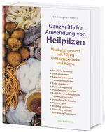 ISBN 9783946245100: Ganzheitliche Anwendung von Heilpilzen - Vital und gesund mit Pilzen in Hausapotheke und Küche.