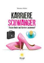 ISBN 9783946287513: Karriereschwanger: Passen Kinder und Karriere zusammen