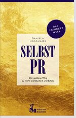 ISBN 9783946297062: Selbst-PR : Der goldene Weg zu mehr Sichtbarkeit und Erfolg