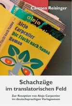 ISBN 9783946327295: Schachzüge im translatorischen Feld - Zur Rezeption von Alejo Carpentier im deutschsprachigen Verlagswesen