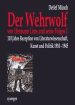 ISBN 9783946366751: 110 Jahre »Der Wehrwolf« von Hermann Löns und seine Folgen I - Zur Rezeption von Literaturwissenschaft, Kunst und Politik 1910 - 1945