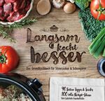 ISBN 9783946398042: Langsam kocht besser - Das neue Grundkochbuch für Slowcooker und Schongarer