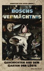 ISBN 9783946425403: Boschs Vermächtnis  - Geschichten aus dem Garten der Lüste