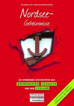 Nordsee-Geheimnisse – 50 Spannende Geschichten aus Bremerhaven, Cuxhaven und dem Cuxland
