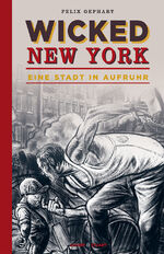 ISBN 9783946593966: Wicked New York / Eine Stadt in Aufruhr / Felix Gephart / Buch / 80 S. / Deutsch / 2018 / Verlagshaus Jacoby & Stuart GmbH / EAN 9783946593966