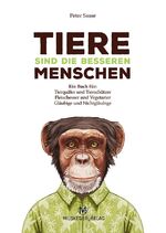 ISBN 9783946635017: Tiere sind die besseren Menschen - Ein Buch für: Tierquäler und Tierschützer, Fleischesser und Vegetarier, Gläubige und Nichtgläubige