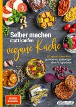 ISBN 9783946658603: Selber machen statt kaufen – Vegane Küche - 123 vegane Alternativen - gesünder und nachhaltiger ohne Fertigprodukte