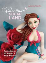 ISBN 9783946664048: Valentina's Sugarland | Tortenfiguren für Hobby- und Profi-Künstler | Valentina Terzieva | Buch | Deutsch | 2017 | cake & bake Verlag | EAN 9783946664048