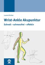 ISBN 9783946746287: Wrist-Ankle Akupunktur | Schnell - schmerzfrei - effektiv. Mit erweitertem Praxiskonzept | Laurent Richter | Buch | 152 S. | Deutsch | 2017 | mgo fachverlage | EAN 9783946746287