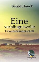 ISBN 9783946762270: Eine verhängnisvolle Urlaubsbekanntschaft | Bernd Hauck | Taschenbuch | Paperback | 156 S. | Deutsch | 2019 | Kutscher, Nathalie | EAN 9783946762270