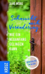 ISBN 9783946905257: Sehnsucht nach Veränderung – Wie ein Neuanfang gelingen kann - Spiritualität im Alltag