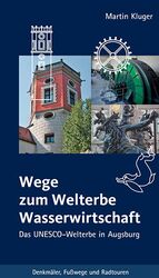 ISBN 9783946917168: Wege zum Welterbe Wasserwirtschaft – Das UNESCO-Welterbe in Augsburg