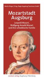 ISBN 9783946917267: Mozartstadt Augsburg - Leopold Mozart, Wolfgang Amadé Mozart und ihre schwäbische Familie