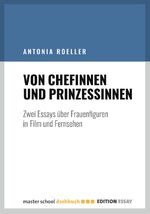 ISBN 9783946930020: Von Chefinnen und Prinzessinnen – Zwei Essays über Frauenfiguren in Film und Fernsehen