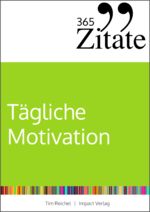 ISBN 9783946943211: 365 Zitate für tägliche Motivation - Dauerhaft motiviert bleiben mit Motivationssprüchen und Lebensweisheiten für jeden Tag