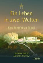 ISBN 9783946959601: Ein Leben in zwei Welten - Eine Zeitreise zu Babaji