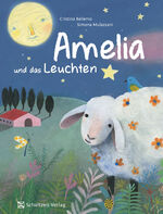 ISBN 9783946972693: Amelia und das Leuchten - Ein Schaf entdeckt die Nacht - Kinderbuch Selbstbewusstsein Stärken - Mut-Mach-Buch (Vorlesebuch, Bilderbuch) für Kinder ab 4 Jahren