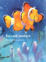 ISBN 9783946986218: So und anders | Der Clownfisch und andere Tiere im Meer | Alexandra Prischedko | Buch | 32 S. | Deutsch | 2023 | Edition Bracklo | EAN 9783946986218