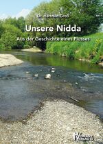 ISBN 9783947012107: Unsere Nidda : aus der Geschichte eines Flusses : eine Dokumentation der Veränderungen der Nidda in der südlichen Wetterau. von Dr.