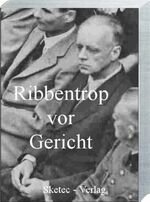 Ribbentrop vor Gericht – Originalprotokolle des IMT Nürnberg