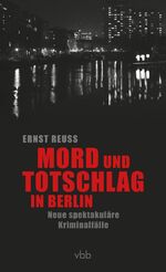 ISBN 9783947215164: Mord und Totschlag in Berlin - Neue spektakuläre Kriminalfälle