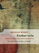 ISBN 9783947296095: Essbar sein | Versuch einer biologischen Mystik | Andreas Weber | Taschenbuch | 208 S. | Deutsch | 2023 | thinkOya | EAN 9783947296095