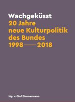 ISBN 9783947308101: Wachgeküsst: 20 Jahre neue Kulturpolitik des Bundes 1998-2018