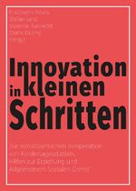 Innovation in kleinen Schritten - Zur sozialräumlichen Kooperation von Kindertagesstätten, Hilfen zur Erziehung und Allgemeinem Sozialen Dienst