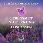 ISBN 9783947535217: Lebensmut und Hoffnung - Geführte Meditationen zum Loslassen