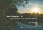 ISBN 9783947739028: Vom Zauber der Vils – Meine Herzenswege von der Quelle bis zur Mündung