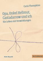 ISBN 9783947831623: Opa, Onkel Hellmut, Castadarrow und ich | Ein Leben mit Verwicklungen | Carla Thompkins | Taschenbuch | Reihe Biografie | 128 S. | Deutsch | 2024 | Der Erzählverlag | EAN 9783947831623