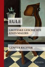 ISBN 9783947857036: Eule - Groteske Geschichte eines Malers.