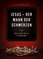 ISBN 9783947978793: Jesus- der Mann der Schmerzen. Was macht ihn so einzigartig?