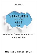 ISBN 9783947996001: Verkaufen ist für alle da - Ihr persönlicher Anteil am Erfolg – Warum Vertriebskenntnisse für JEDEN wichtig sind