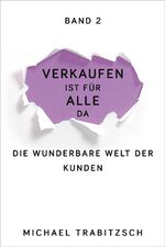 ISBN 9783947996018: Verkaufen ist für alle da - Die wunderbare Welt der Kunden – Grundlagen einer erfolgreichen Kundenbeziehung