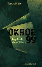 ISBN 9783948049263: Okrob 99 | Tagebuch eines Täters | Tomas Blum | Taschenbuch | Deutsch | 2024 | Edition Überland | EAN 9783948049263