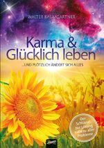 ISBN 9783948108090: Karma und Glücklich leben | ... und plötzlich ändert sich alles | Walter Baumgartner | Taschenbuch | Deutsch | 2021 | Spirit Rainbow Verlag | EAN 9783948108090