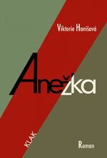 Viktorie Hanišová: Anežka Viktorie Hanišová: Anežka