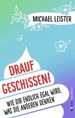 ISBN 9783948187002: Drauf geschissen! - Wie dir endlich egal wird, was die anderen denken